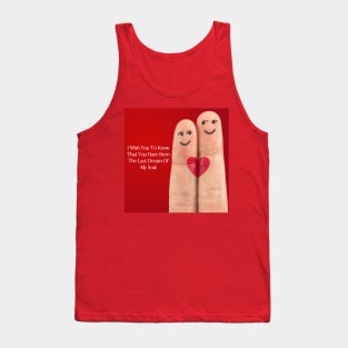 I wish you to know that you have been the last dream of my soul - Valentine Literature Quotes Tank Top